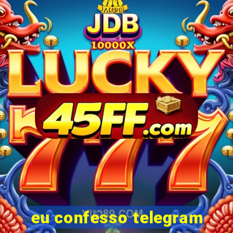 eu confesso telegram